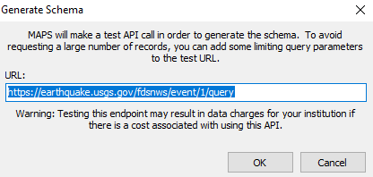 MAPS will make a test API call in order to generate the schema. To avoid requesting a large number of records, you can add some limiting query parameters to the test URL. URL: edit field "https://earthquake.usgs.gov/fdsnws/event/1/query".  Warning: Testing this endpoint may result in data charges for your institution if there is a cost associated with using this API.